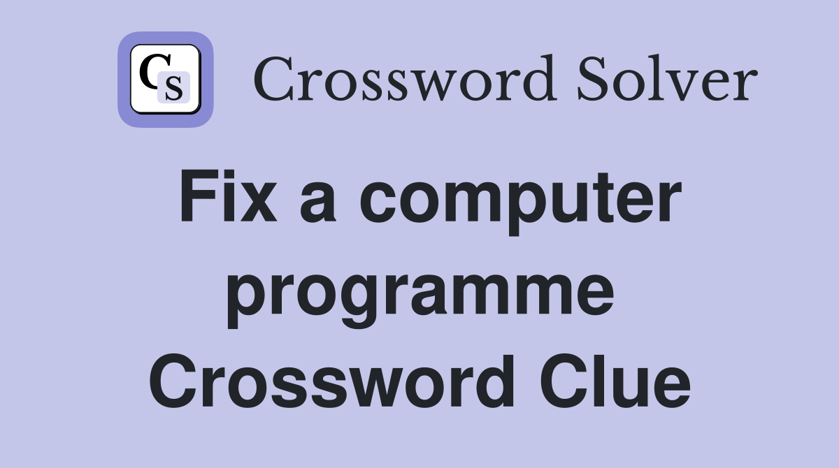 Fix a computer programme Crossword Clue