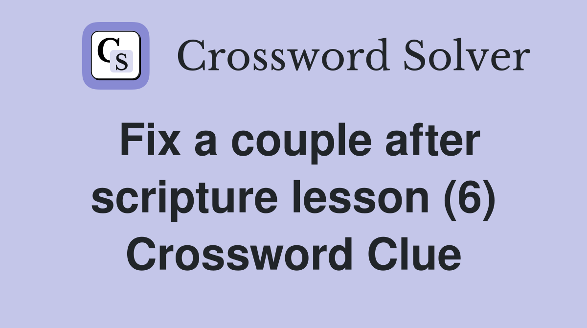 Fix a couple after scripture lesson (6) Crossword Clue
