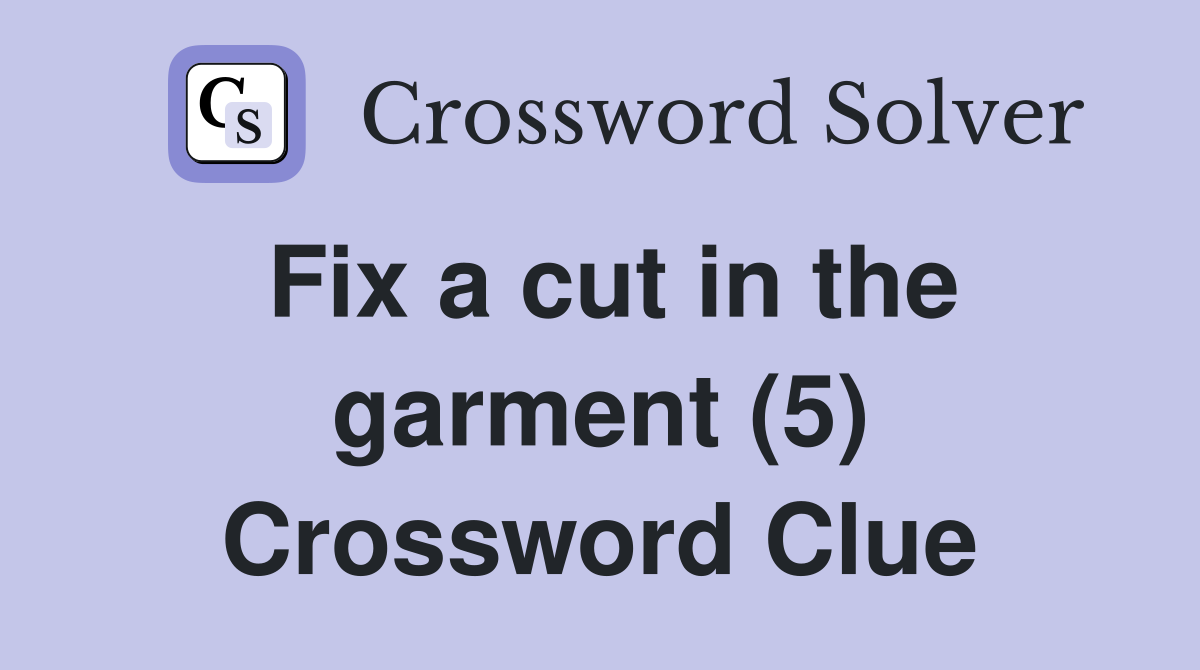 Fix a cut in the garment (5) Crossword Clue