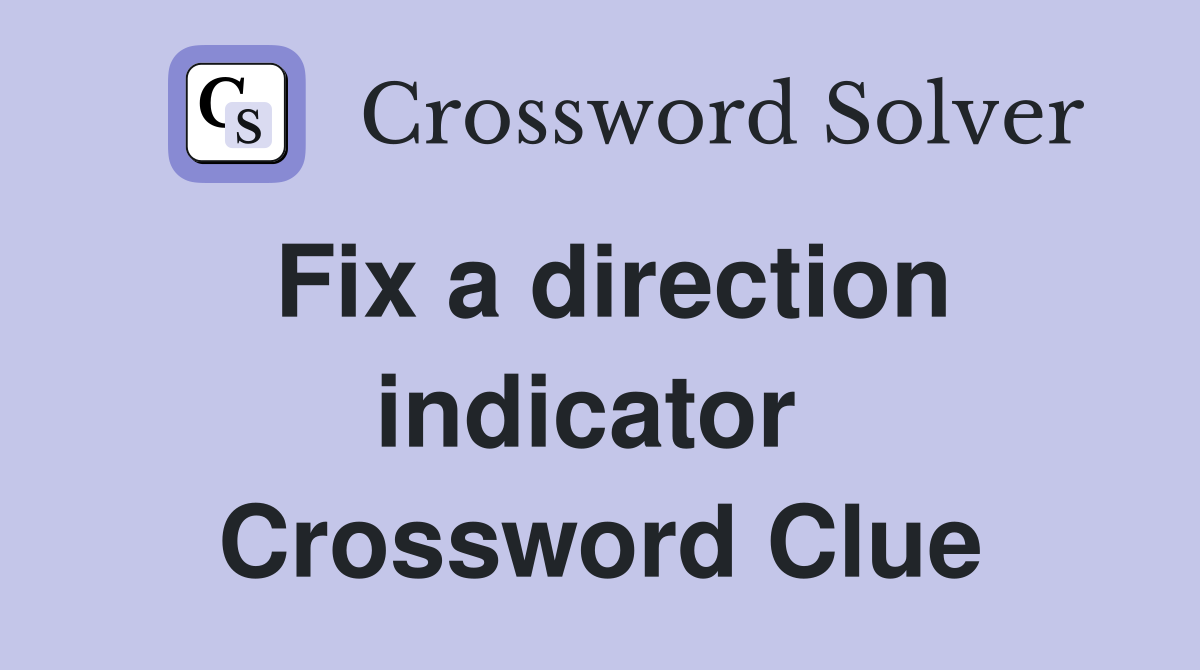 Fix a direction indicator  Crossword Clue