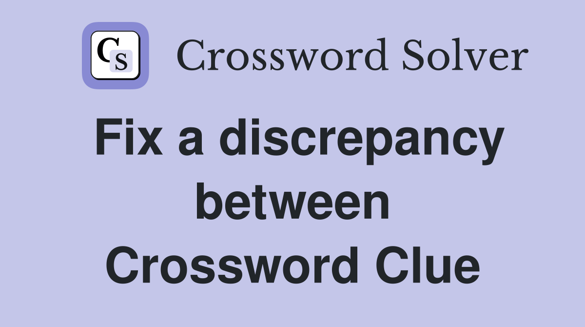 Fix a discrepancy between Crossword Clue