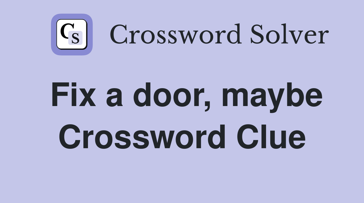 Fix a door, maybe Crossword Clue