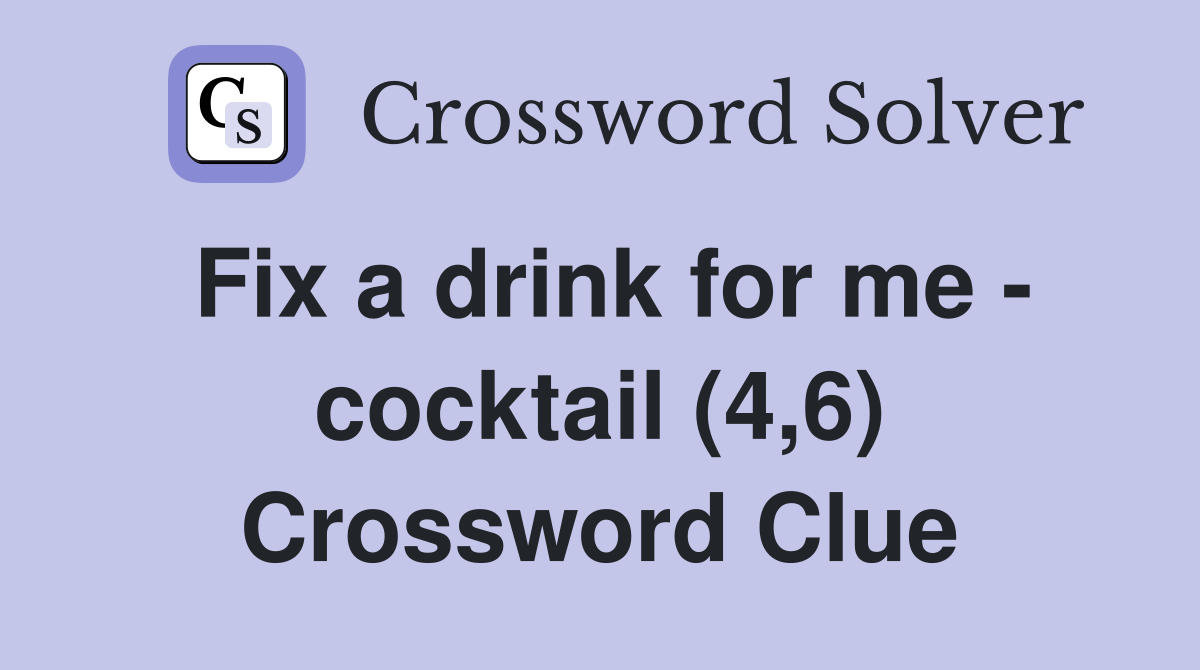 Fix a drink for me - cocktail (4,6) Crossword Clue
