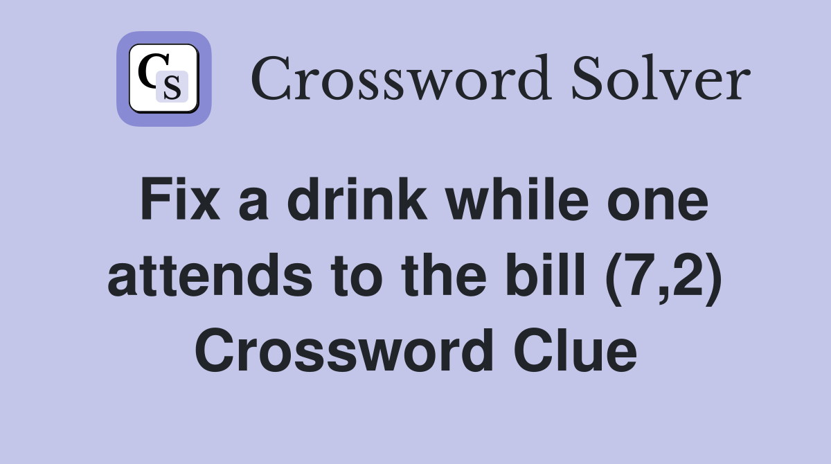 Fix a drink while one attends to the bill (7,2) Crossword Clue