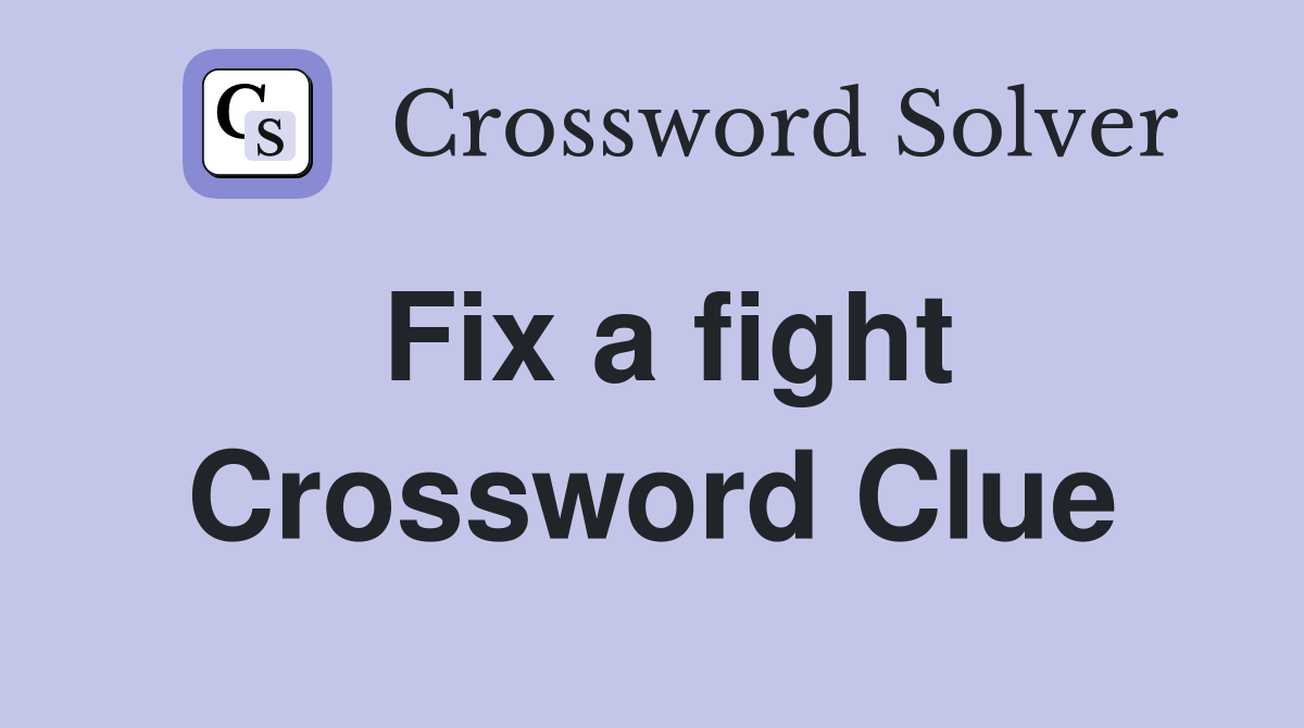 Fix a fight Crossword Clue