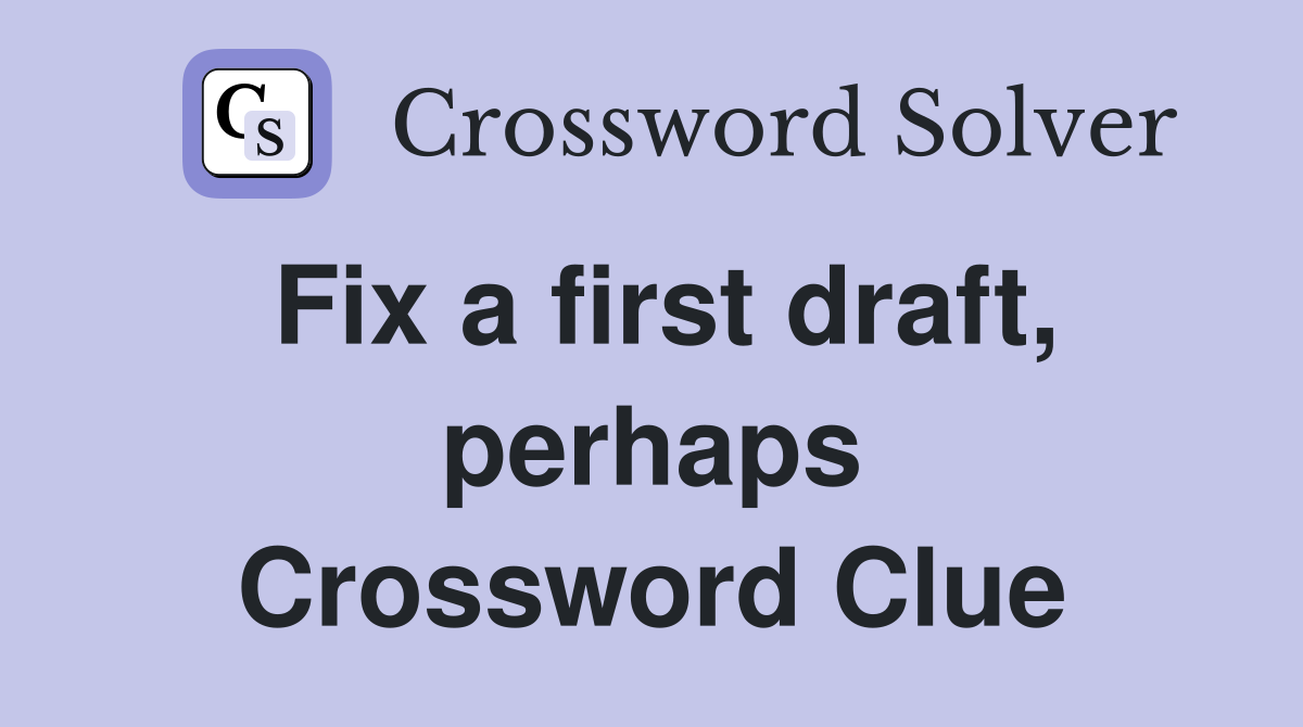 Fix a first draft, perhaps Crossword Clue