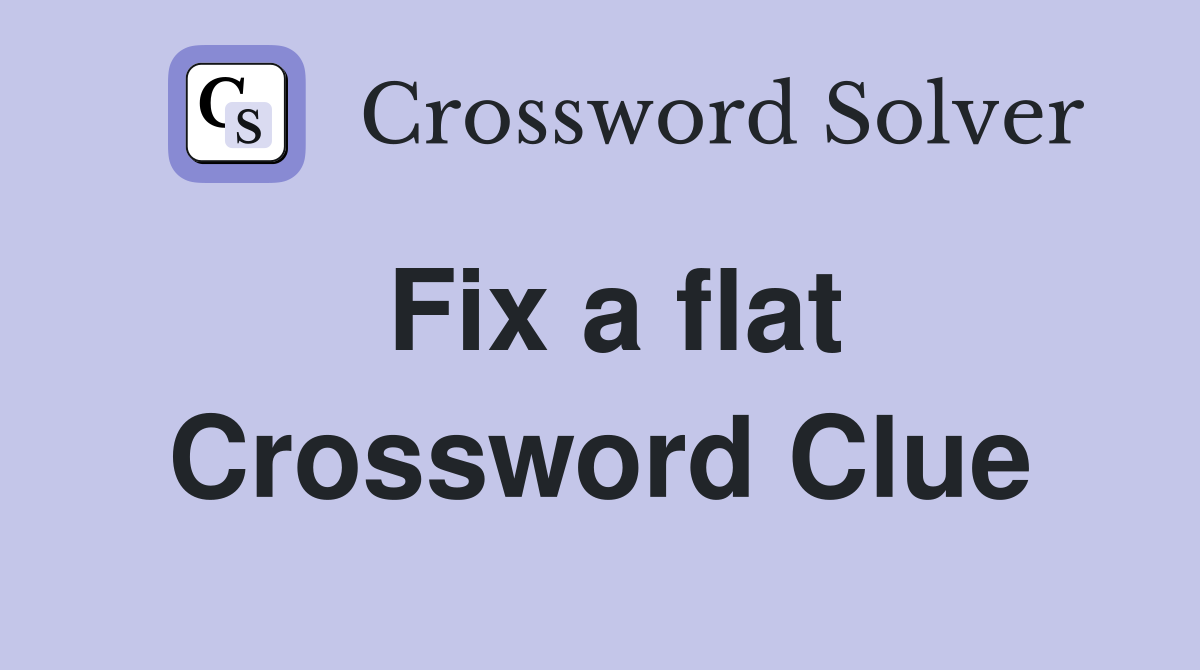 Fix a flat Crossword Clue
