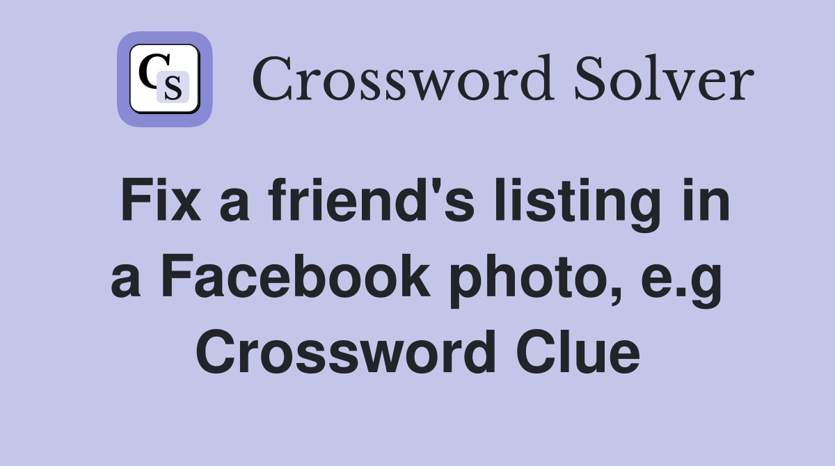 Fix a friend's listing in a Facebook photo, e.g Crossword Clue
