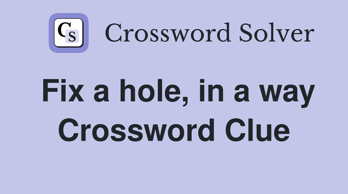 Fix a hole, in a way Crossword Clue