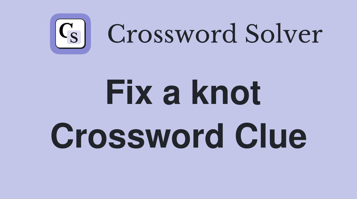 Fix a knot Crossword Clue
