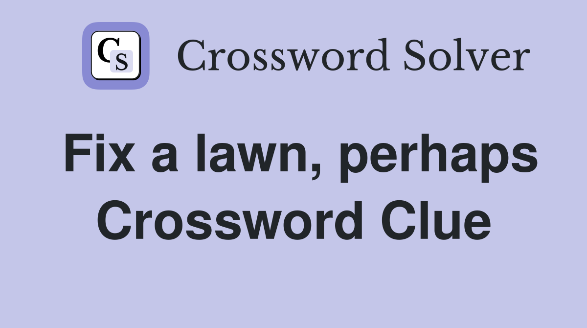Fix a lawn, perhaps Crossword Clue