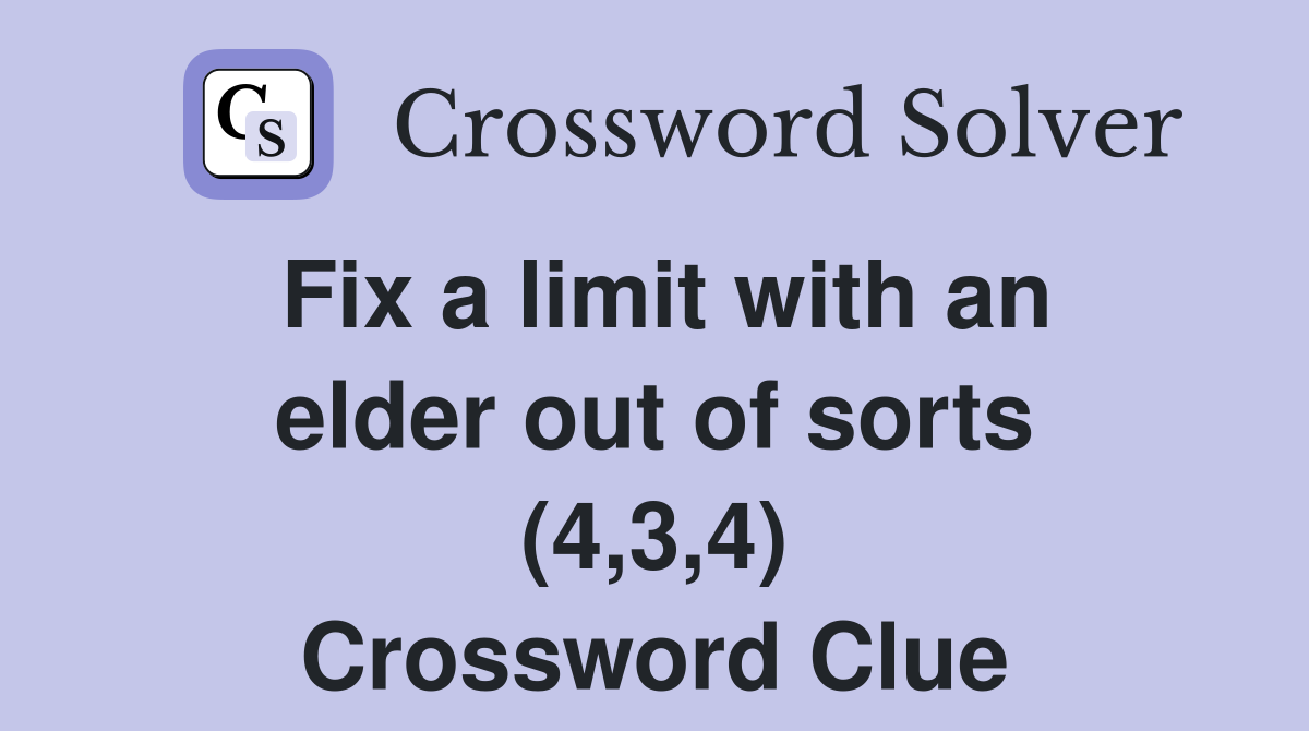 Fix a limit with an elder out of sorts (4,3,4) Crossword Clue