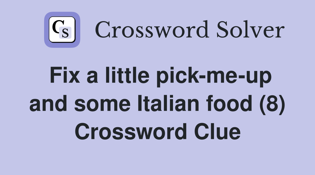 Fix a little pick-me-up and some Italian food (8) Crossword Clue
