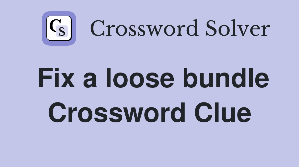Fix a loose bundle Crossword Clue