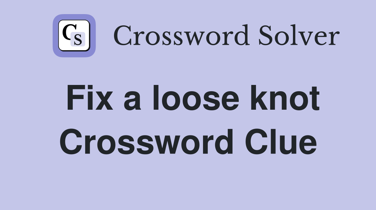 Fix a loose knot Crossword Clue