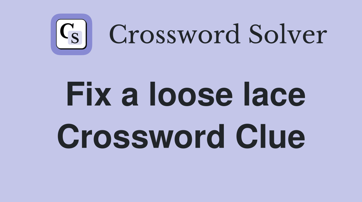 Fix a loose lace Crossword Clue