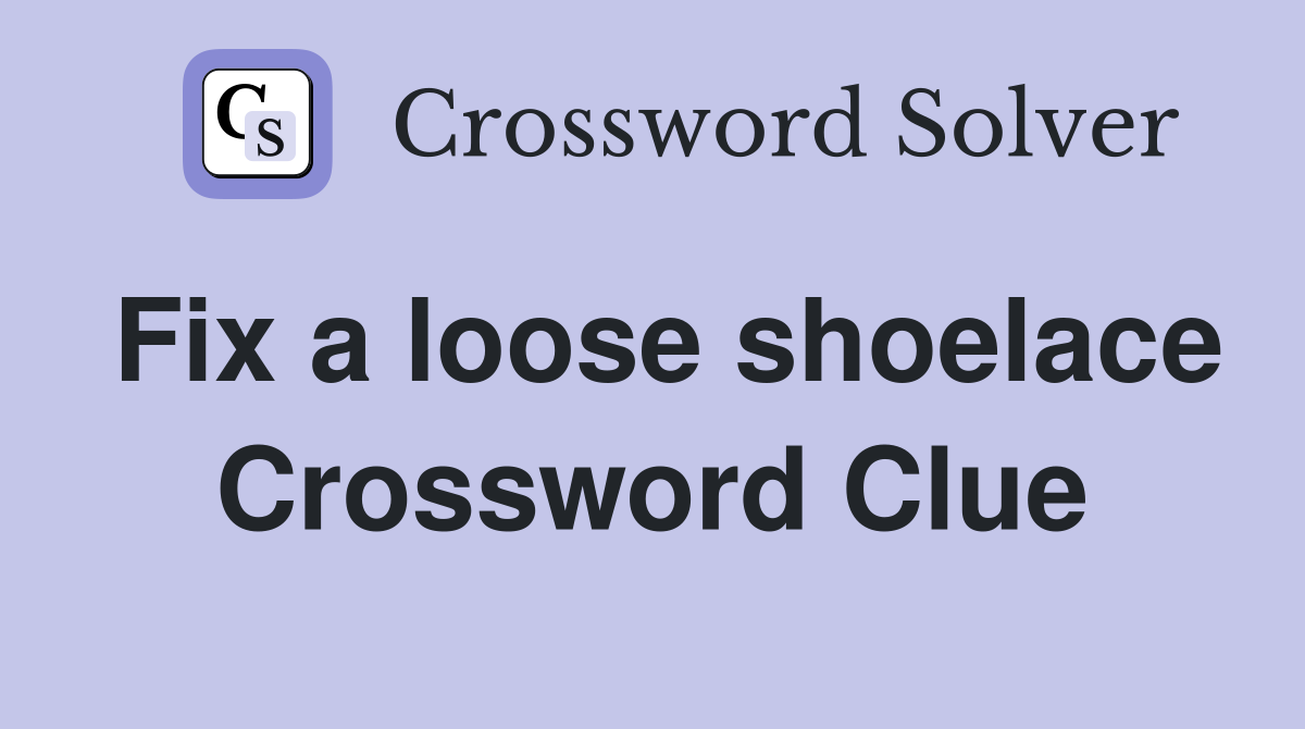 Fix a loose shoelace Crossword Clue