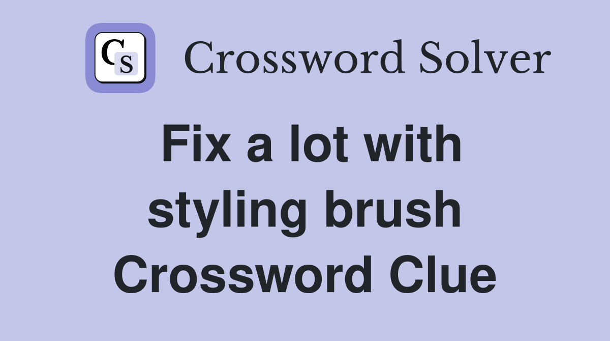 Fix a lot with styling brush Crossword Clue