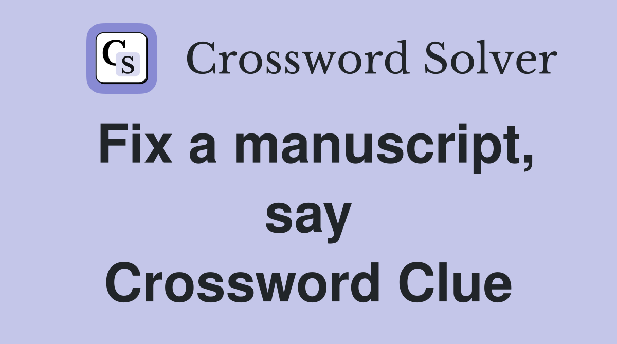 Fix a manuscript, say Crossword Clue