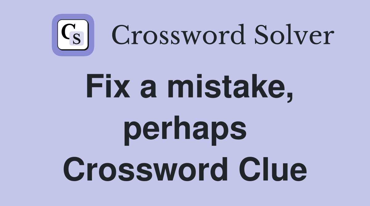 Fix a mistake, perhaps Crossword Clue