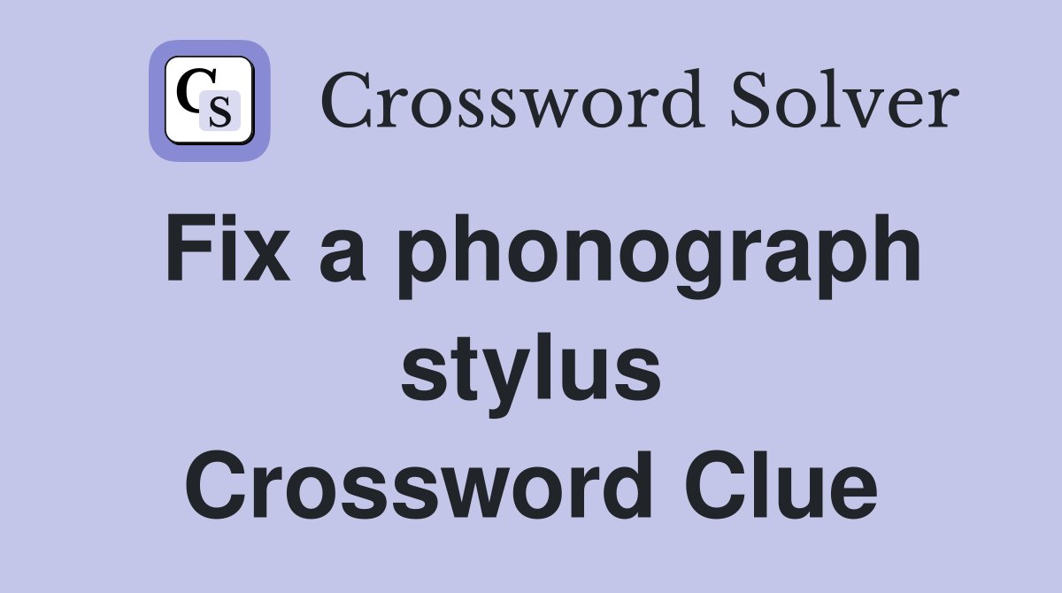 Fix a phonograph stylus Crossword Clue