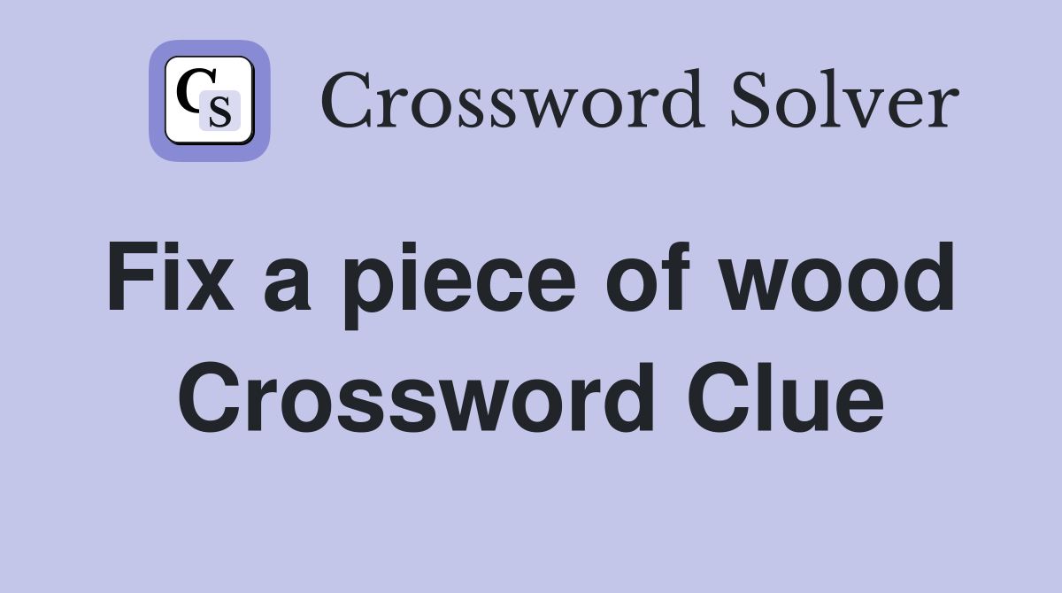 Fix a piece of wood  Crossword Clue
