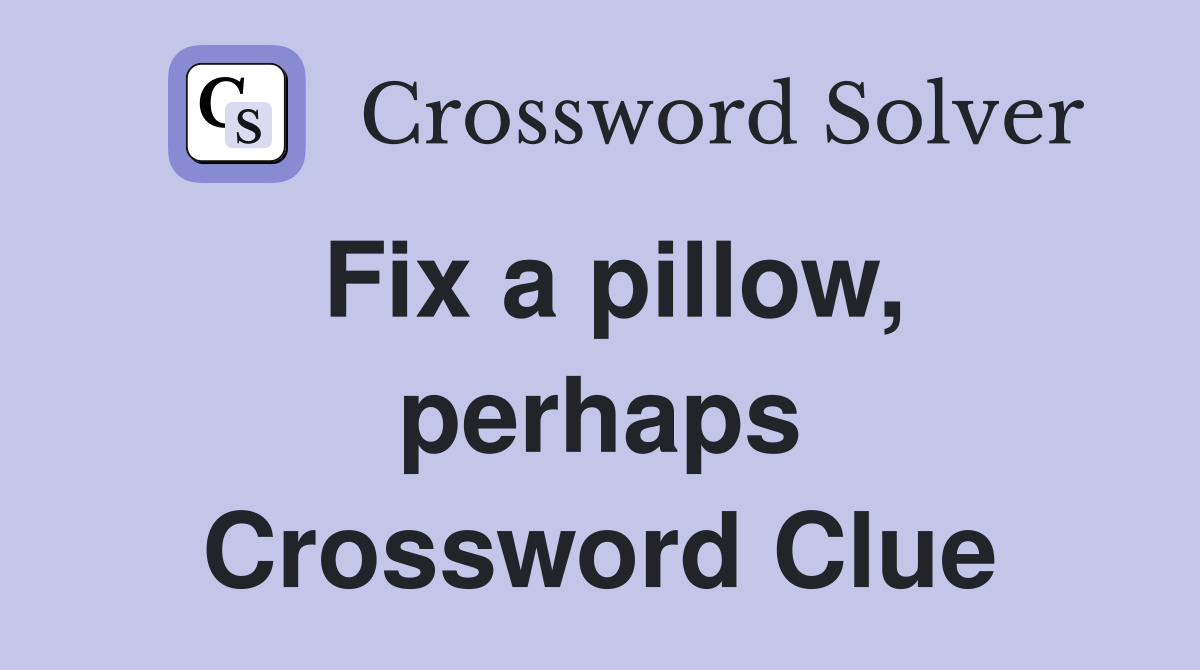 Fix a pillow, perhaps Crossword Clue