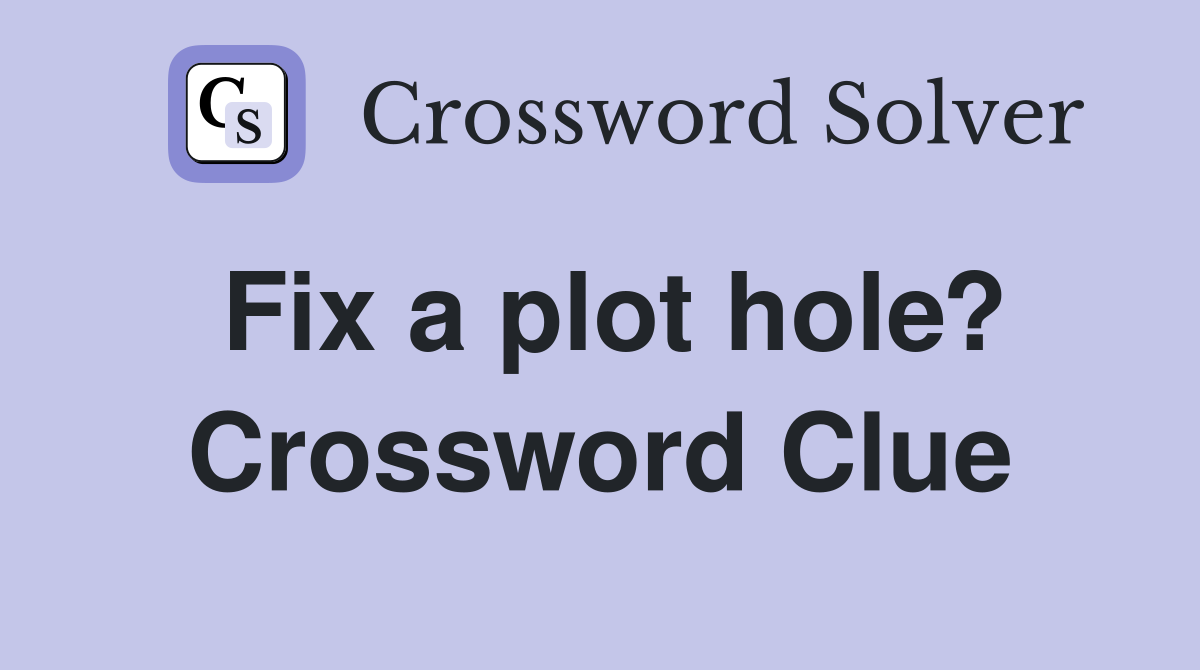 Fix a plot hole? Crossword Clue