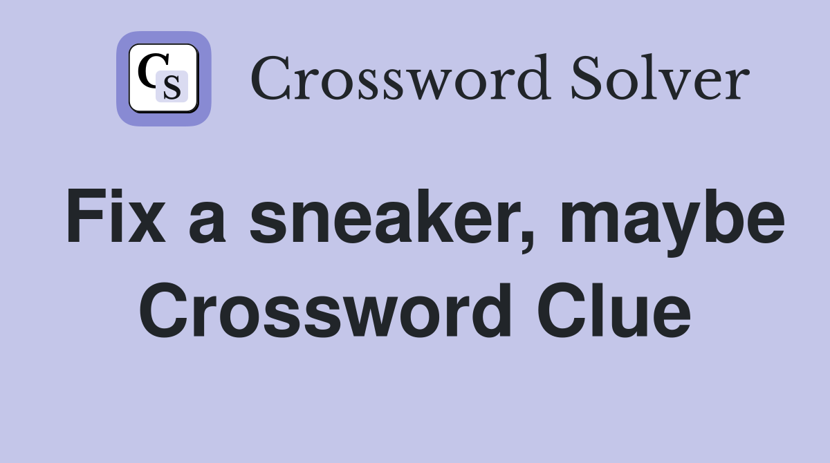Fix a sneaker, maybe Crossword Clue
