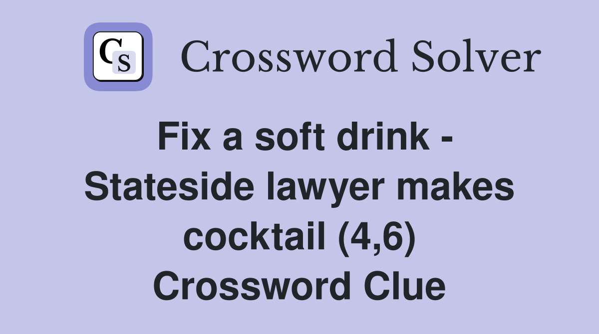 Fix a soft drink - Stateside lawyer makes cocktail (4,6) Crossword Clue
