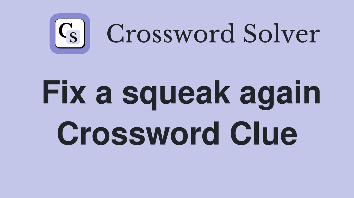 Fix a squeak again Crossword Clue