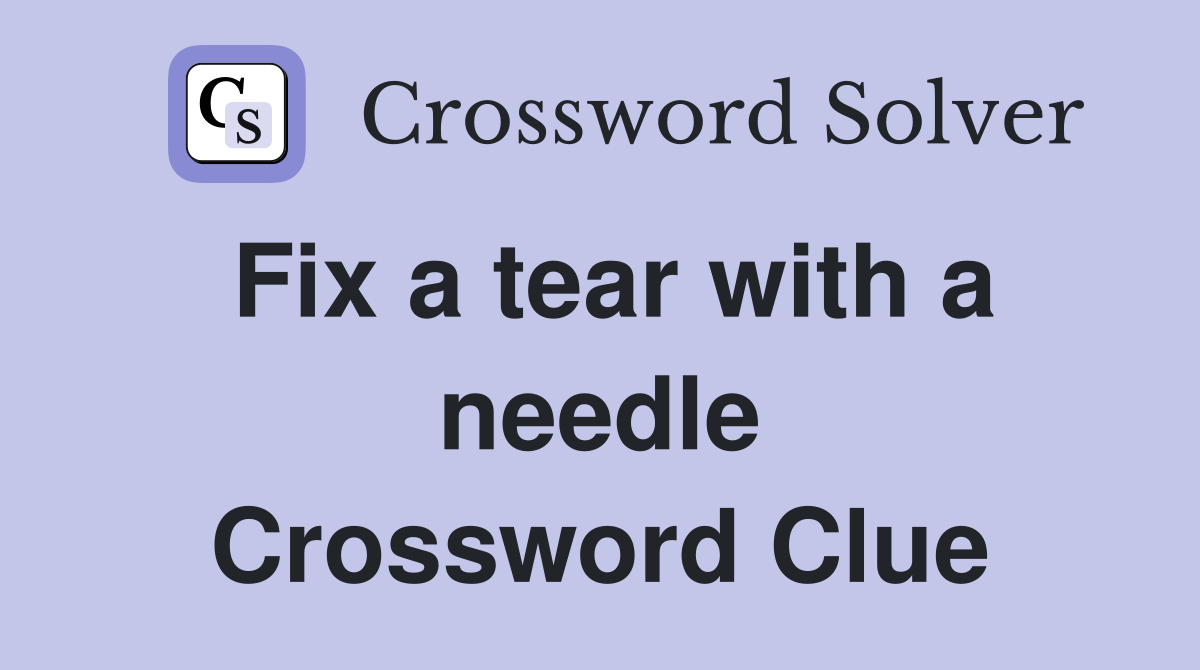 Fix a tear with a needle Crossword Clue