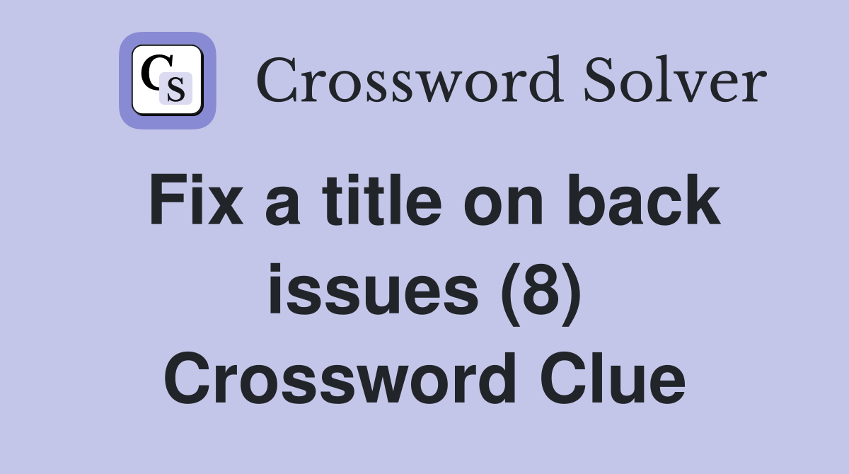 Fix a title on back issues (8) Crossword Clue