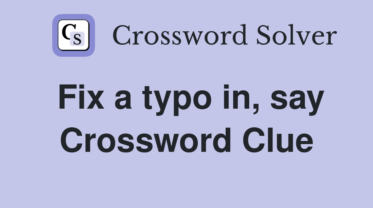 Fix a typo in, say Crossword Clue