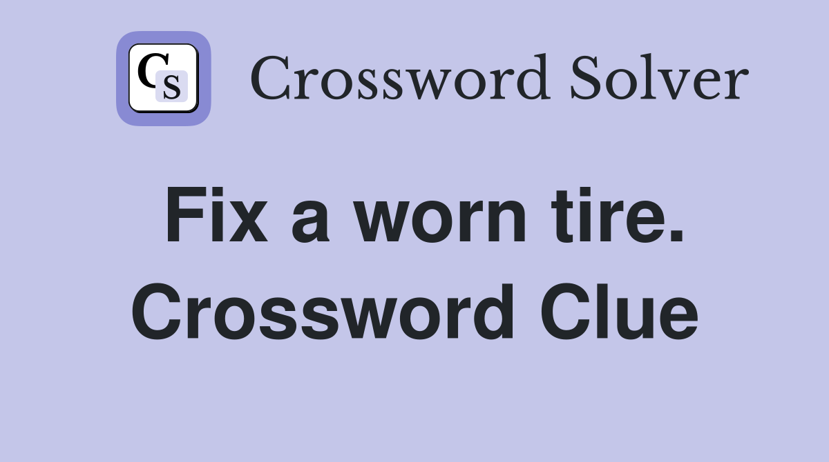 Fix a worn tire. Crossword Clue