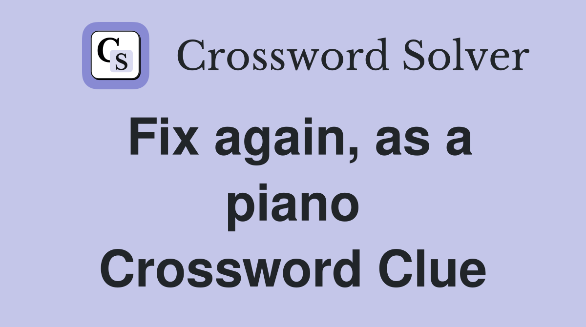 Fix again, as a piano Crossword Clue