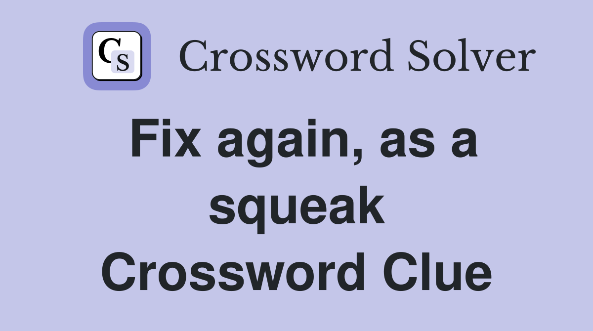 Fix again, as a squeak Crossword Clue