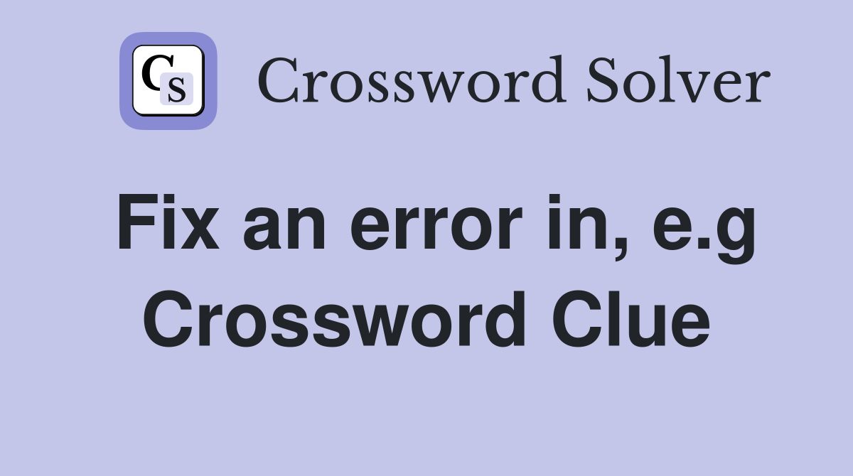 Fix an error in, e.g Crossword Clue