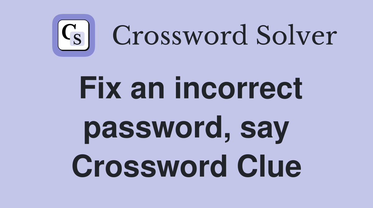 Fix an incorrect password, say Crossword Clue