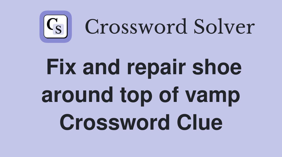 Fix and repair shoe around top of vamp Crossword Clue