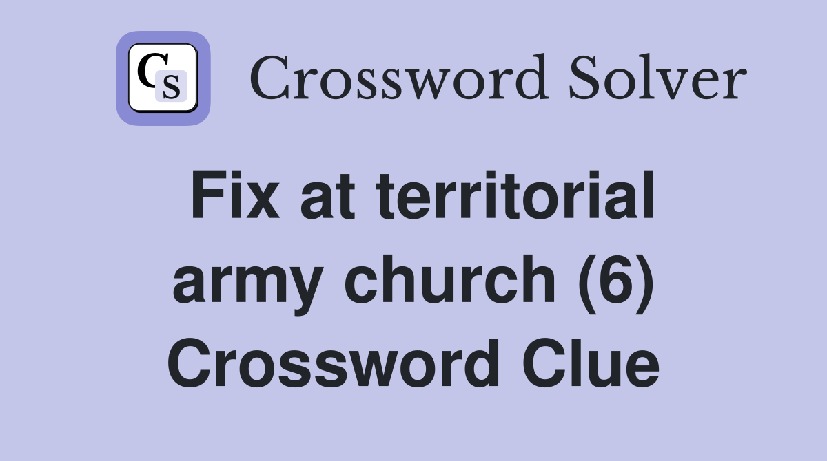 Fix at territorial army church (6) Crossword Clue