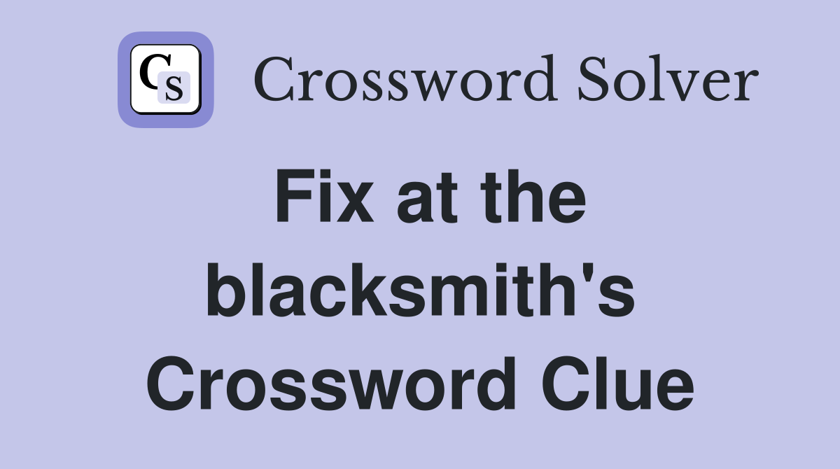 Fix at the blacksmith's Crossword Clue