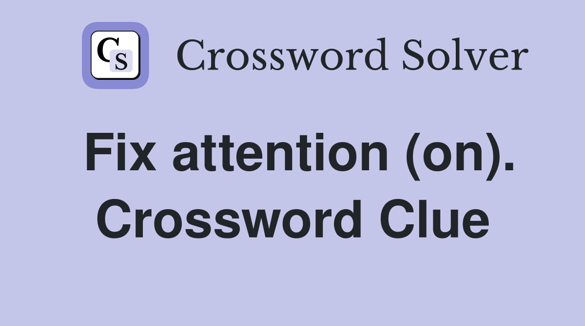 Fix attention (on). Crossword Clue