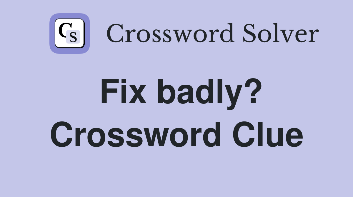 Fix badly? Crossword Clue