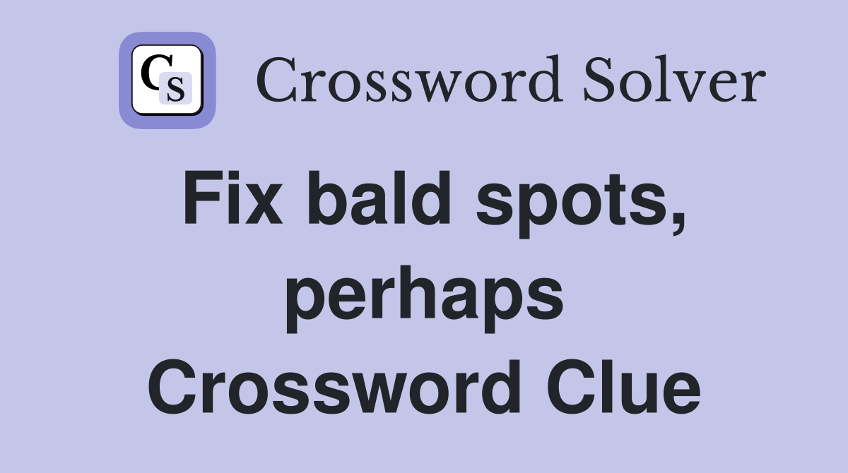 Fix bald spots, perhaps Crossword Clue
