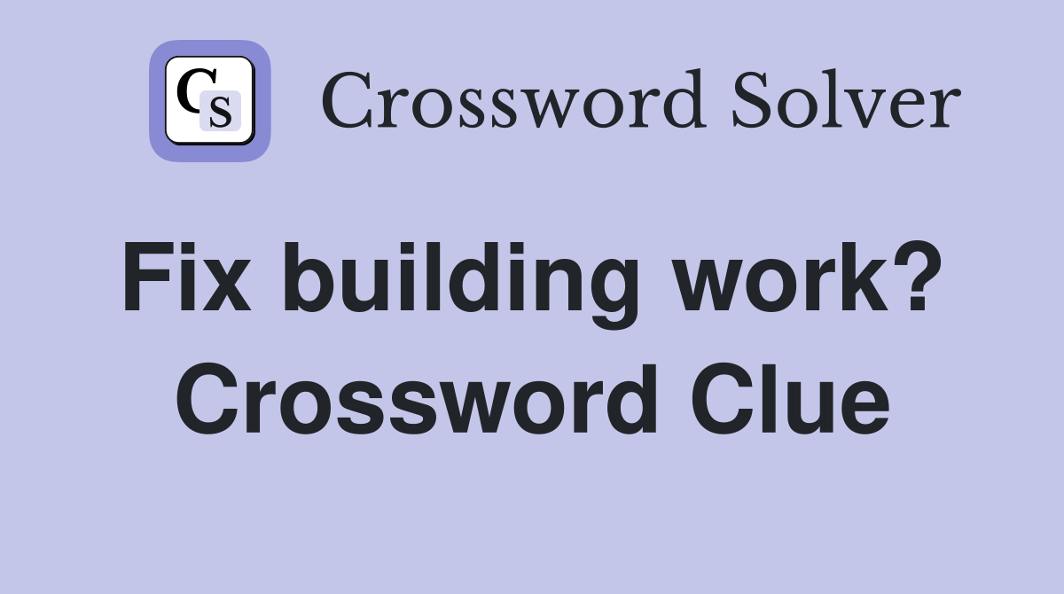 Fix building work?  Crossword Clue