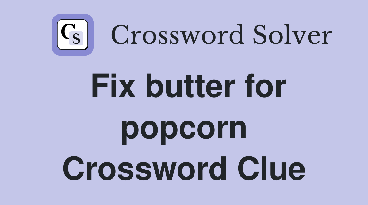 Fix butter for popcorn Crossword Clue