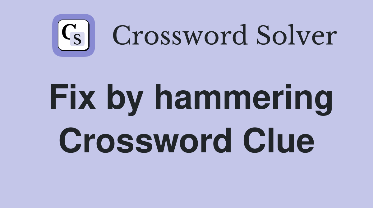 Fix by hammering Crossword Clue