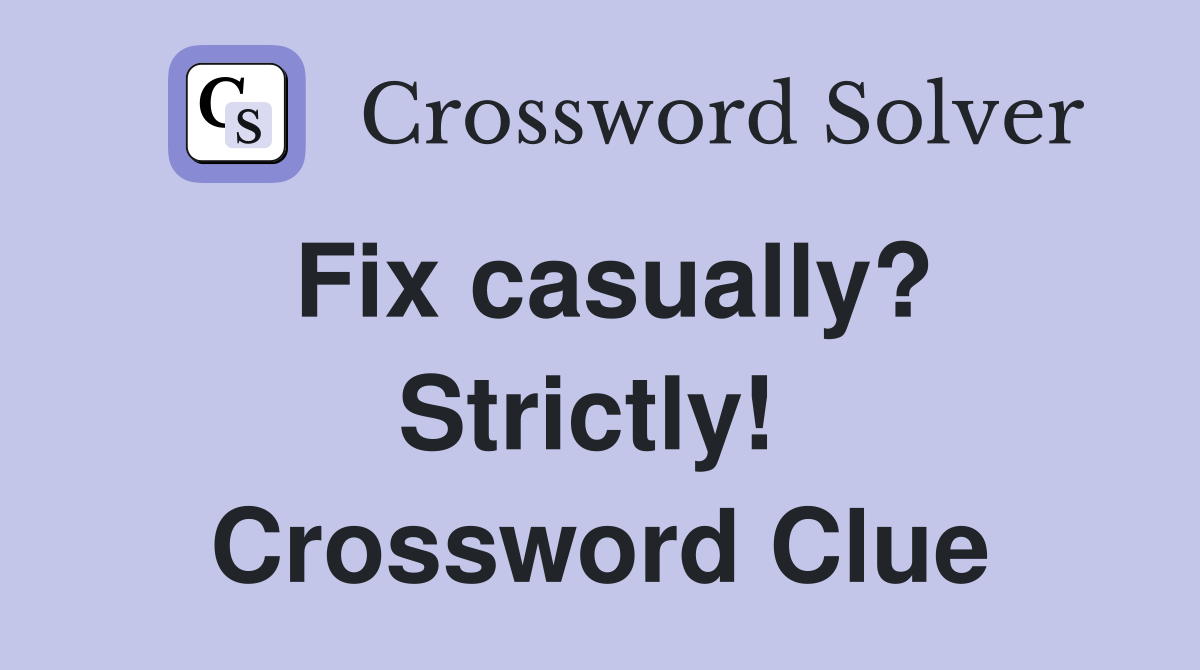 Fix casually? Strictly!  Crossword Clue