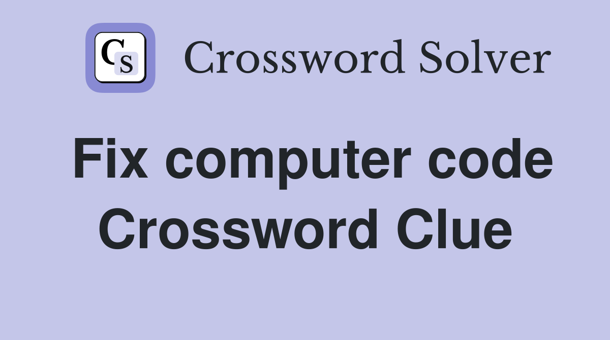 Fix computer code Crossword Clue